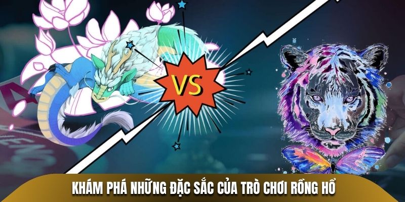 Khám phá những đặc sắc của trò chơi Rồng Hổ