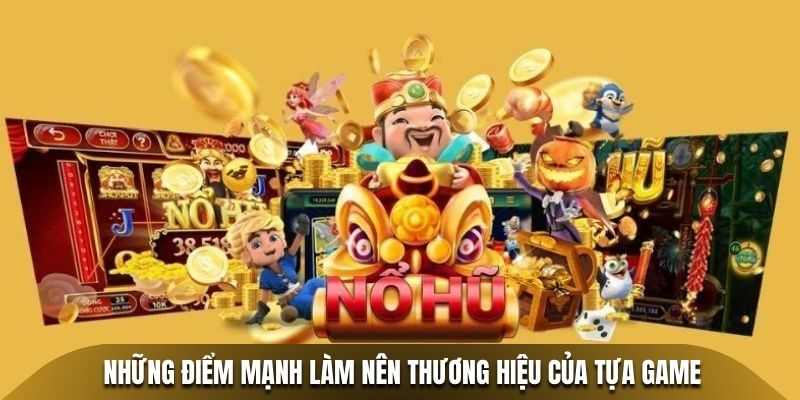 Những điểm mạnh làm nên thương hiệu của tựa game