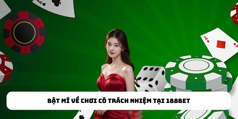 Bật mí về chơi có trách nhiệm tại 188Bet