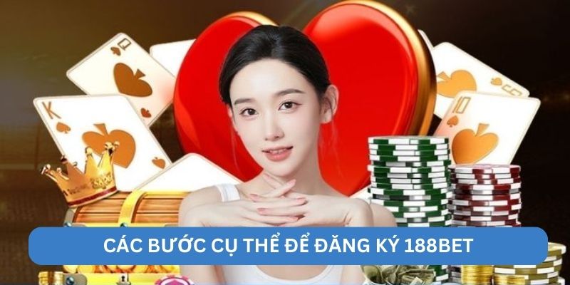 Các bước cụ thể để đăng ký 188BET