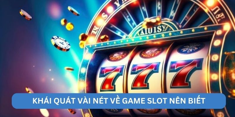 Khái quát vài nét về game slot nên biết