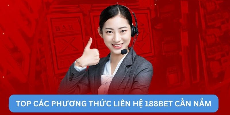 Top các phương thức liên hệ 188BET cần nắm