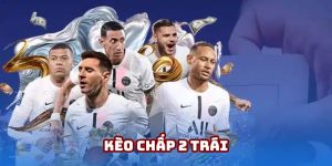 Kèo Chấp 2 Trái 188BET