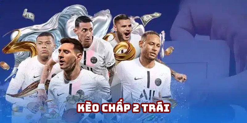 Kèo Chấp 2 Trái 188BET