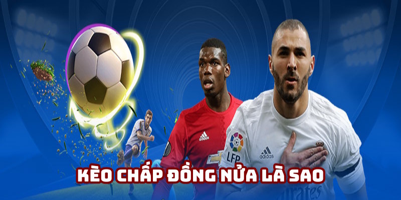 Kèo Chấp Đồng Nửa Là Sao